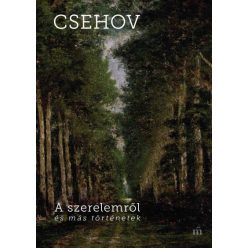   Csehov Anton Pavlovics - A szerelemről és más történetek