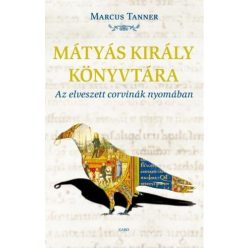 Marcus Tanner - Mátyás király könyvtára