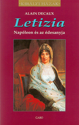 Alain Decaux - Letizia - Napóleon és az édesanyja