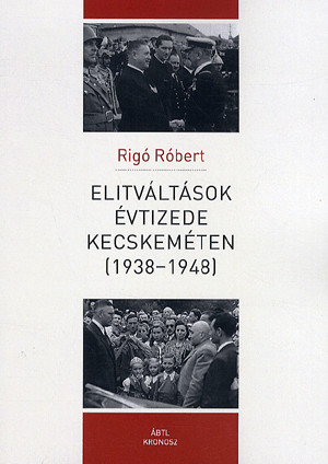 Elitváltások évtizede Kecskeméten (1938-1948)