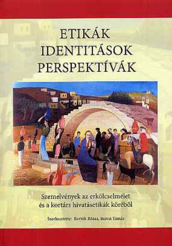 Bertók Rózsa - Etikák, identitások, perspektívák