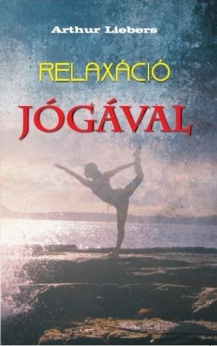 Arthur Liebers - Relaxáció jógával