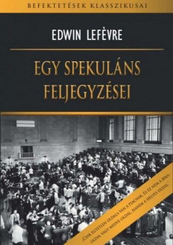 Edwin Lefévre - Egy spekuláns feljegyzései