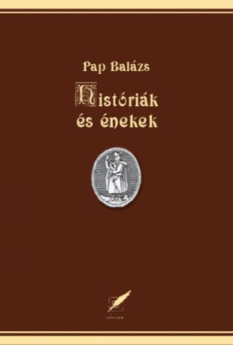 Pap Balázs - Históriák és énekek