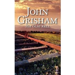 John Grisham - Ha ölni kell