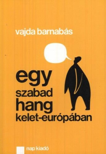 Vajda Barnabás - Egy szabad hang Kelet-Európában