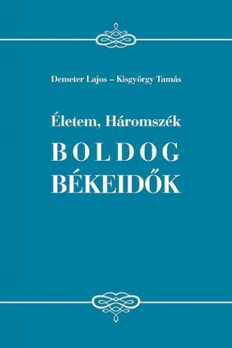 Életem, Háromszék - Boldog békeidők