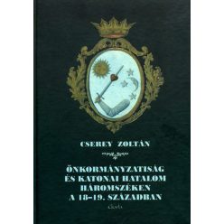   Cserey Zoltán - Önkormányzatiság és katonai hatalom Háromszéken a 18-19. században