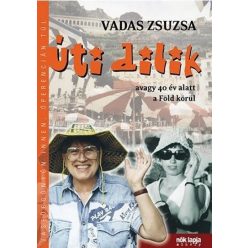   Vadas Zsuzsa - Úti dilik - Avagy 40 év alatt a Föld körül