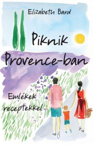 Elizabeth Bard - Piknik Provence-ban – Emlékek receptekkel