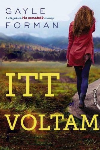 Gayle Forman - Itt voltam