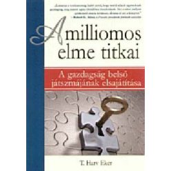   Harv T. Eker - A milliomos elme titkai - A gazdagság belső játszmájának elsajátítása