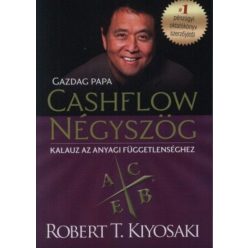   Robert T. Kiyosaki - Cashflow Négyszög - Kalauz az anyagi függetlenséghez - Gazdag papa