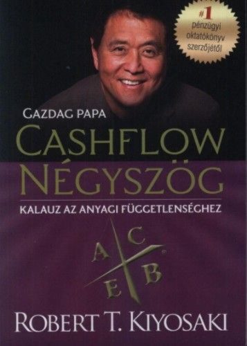 Robert T. Kiyosaki - Cashflow Négyszög - Kalauz az anyagi függetlenséghez - Gazdag papa