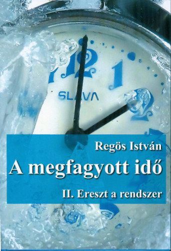 Regös István - A megfagyott idő - II. Ereszt a rendszer