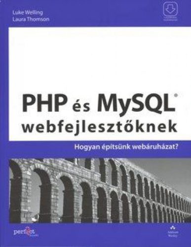 Laura Thomson, Luke Welling - PHP és MySQL webfejlesztőknek - Hogyan építsünk webáruházat