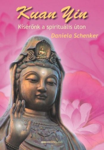 Daniela Schenker - Kuan Yin - Kísérőnk a spirituális úton