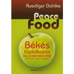   Peace Food - Békés táplálkozás hús és tejtermékek nélkül - 30 ízletes vegán recepttel