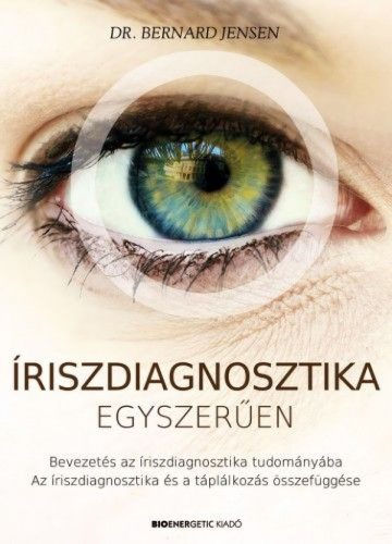 Íriszdiagnosztika egyszerűen - Bevezetés az íriszdiagnosztika tudományába