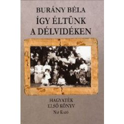   Burány Béla - Így éltünk a Délvidéken - Hagyaték - Első könyv