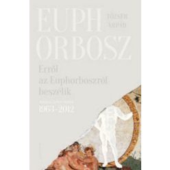   Tőzsér Árpád - Erről az Euphorboszról beszélik - Összegyűjtött versek (1963-2012)