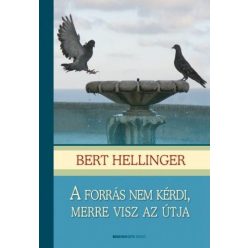 Bert Hellinger - A forrás nem kérdi, merre visz az útja