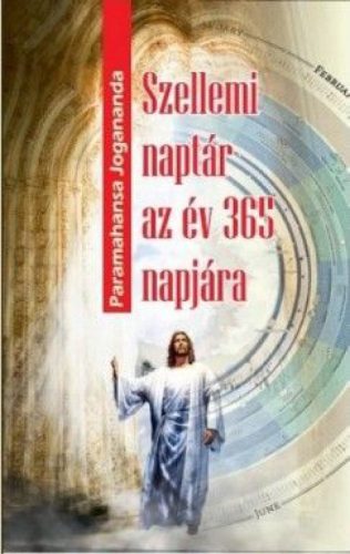 Paramahansza Jogananda - Szellemi naptár az év 365 napjára