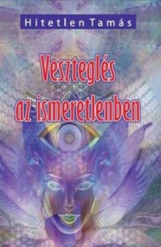 Hitetlen Tamás - Veszteglés az ismeretlenben