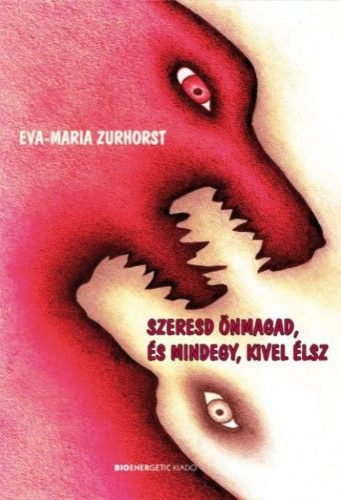 Eva-Maria Zurhorst - Szeresd önmagad, és mindegy, kivel élsz