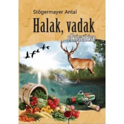 Stőgermayer Antal - Halak, vadak elkészítése