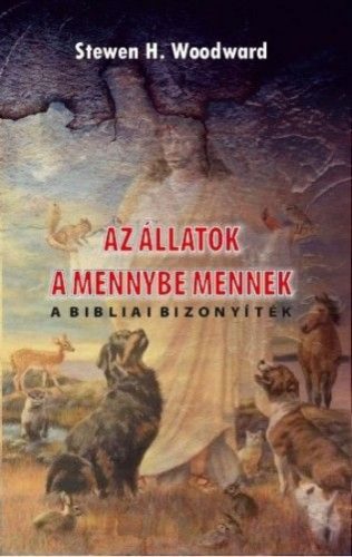 Stewen H. Woodward - Az állatok a mennybe mennek