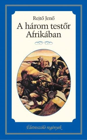 Rejtő Jenő - A három testőr Afrikában