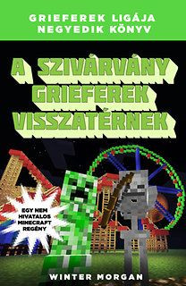 Winter Morgan - A szivárvány grieferek visszatérnek - Grieferek ligája negyedik könyv - Egy nem hivatalos Minecraft regény