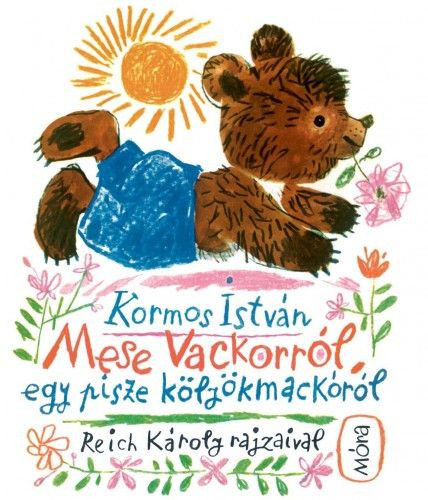 Kormos István - Mese Vackorról, egy pisze kölyökmackóról