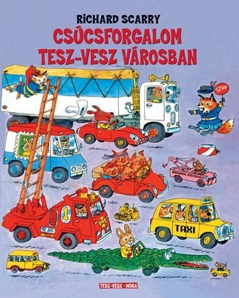 Richard Scarry - Csúcsforgalom Tesz-Vesz városban