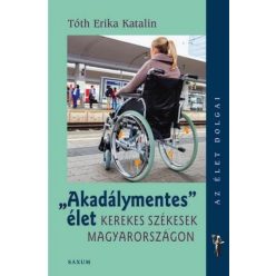   Tóth Erika Katalin - Akadálymentes élet - Kerekes székesek Magyarországon