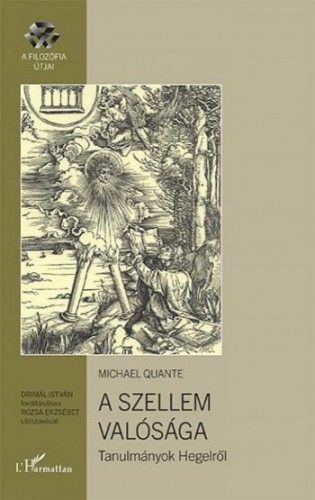 Michael Quante - A szellem valósága – Tanulmányok Hegelről