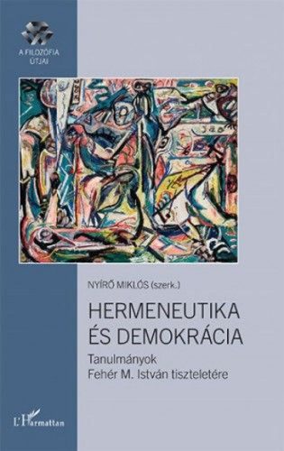 Hermeneutika és demokrácia – Tanulmányok Fehér M. István tiszteletére