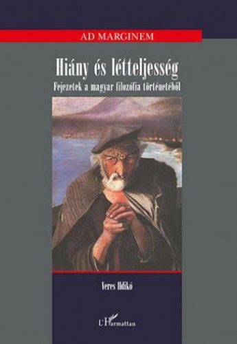 Veres Ildikó - Hiány és létteljesség - Fejezetek a magyar filozófia történetéből