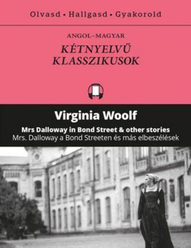 Virginia Woolf - Mrs Dalloway a Bond Streeten és más elbeszélések - Mrs Dalloway in Bond Street and other stories