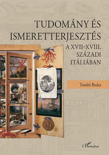 Tombi Beáta - Tudomány és ismeretterjesztés a XVII–XVIII. századi Itáliában