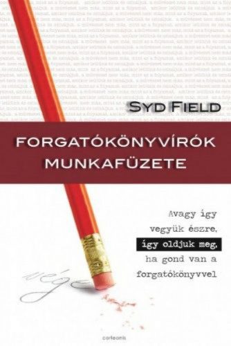 Syd Field - Forgatókönyvírók munkafüzete