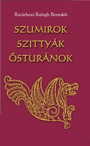 Baráthosi-Balogh Benedek - Szumirok, ?szittyák, ősturánok