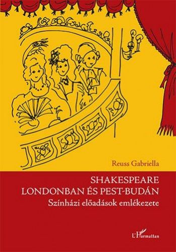 Reuss Gabriella - Shakespeare Londonban és Pest-Budán - Színházi előadások emlékezete