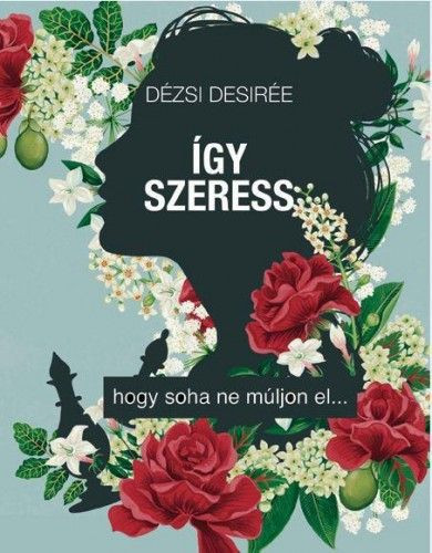 Dézsi Desirée - Így szeress... - hogy soha ne múljon el