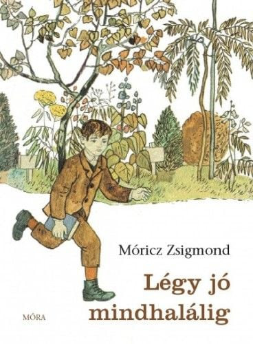 Móricz Zsigmond - Légy jó mindhalálig