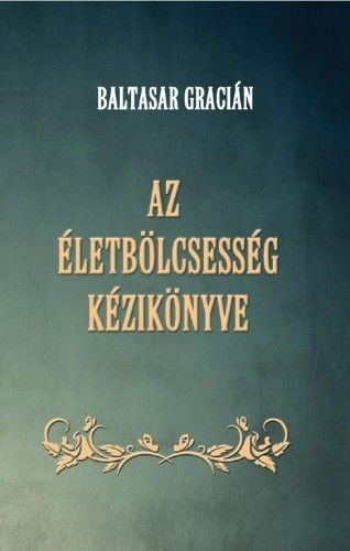 Baltasar Gracián - Az életbölcsesség kézikönyve