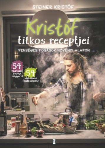 Steiner Kristóf - Kristóf titkos receptjei - Fenséges fogások növényi alapon