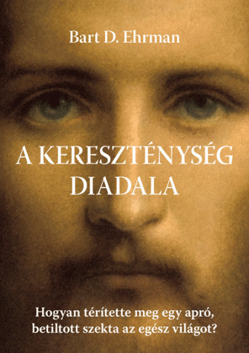 Bart D. Ehrman - A kereszténység diadala