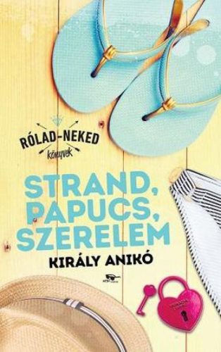 Király Anikó - Strand, papucs, szerelem